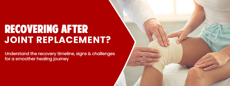 Recovery After Hip and Knee Replacement: Signs & Challenges By Orthopaedic & Joint Replacement Team – Orthomax Hospital